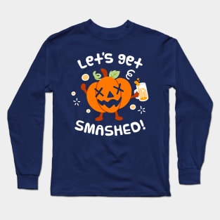 Let's Get Smashed Long Sleeve T-Shirt